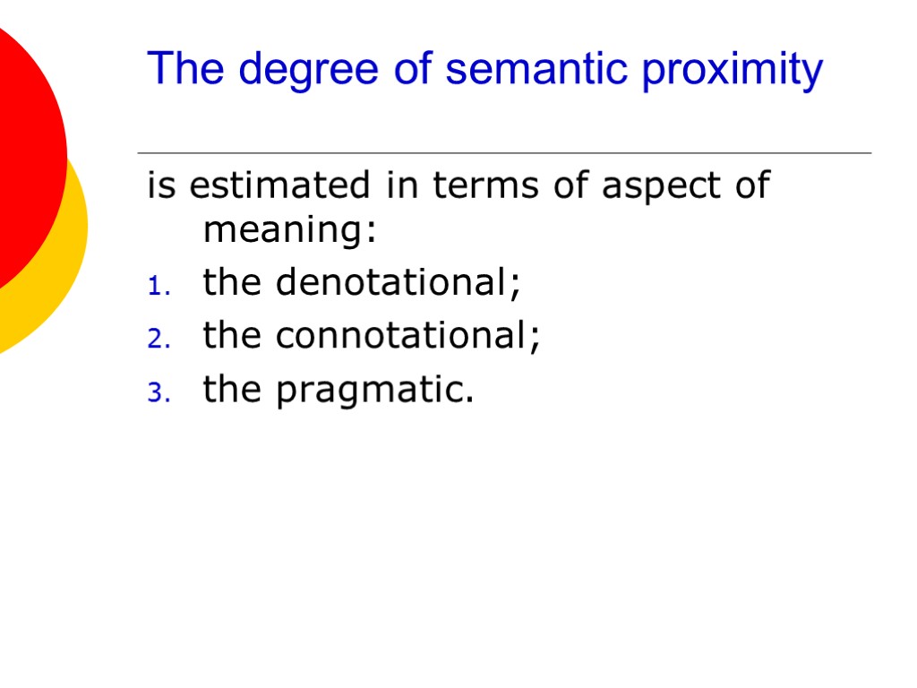 The degree of semantic proximity is estimated in terms of aspect of meaning: the